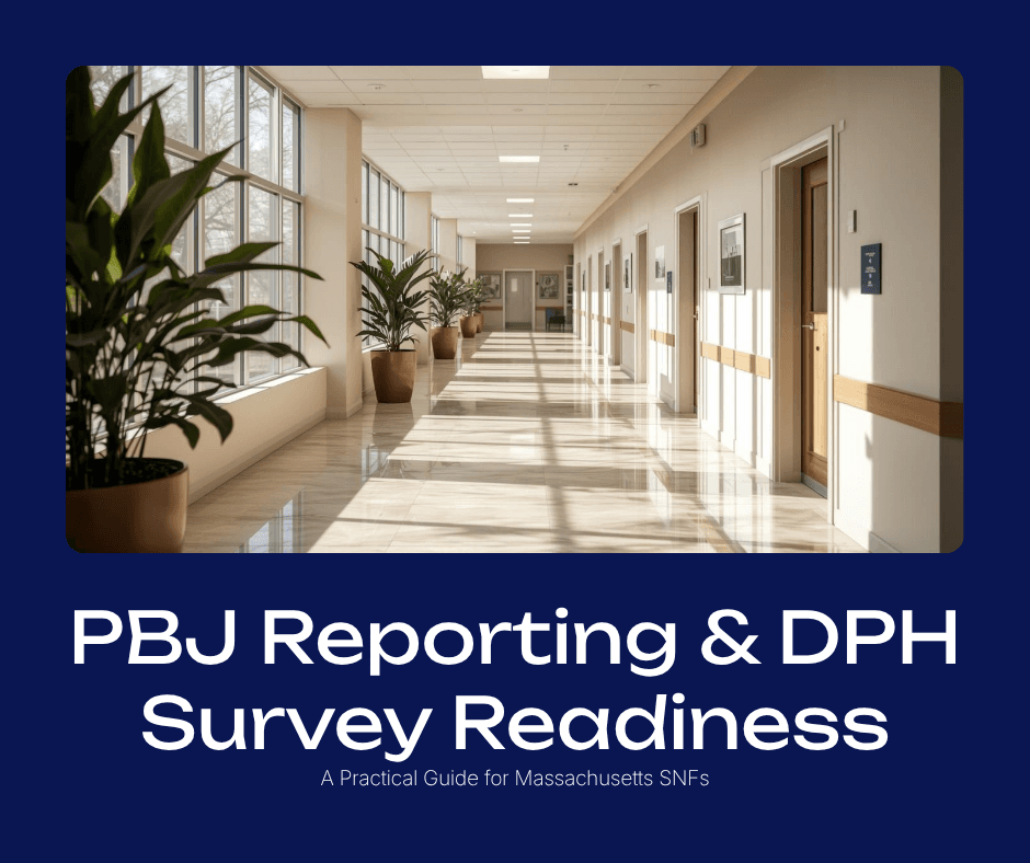 PBJ Reporting and DPH Survey Readiness: A Practical Guide for Massachusetts SNFs